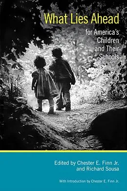 E-Book (epub) What Lies Ahead for America's Children and Their Schools von Jr. Chester E. Finn, Richard Sousa