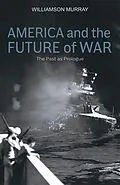 ePUB America and the Future of War von Williamson Murray
