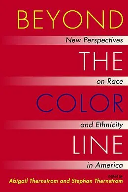 ePUB Beyond the Color Line : New Perspectives on Race and Ethnicity in America von Abigail Thernstrom, Stephan Thernstrom