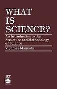 Kartonierter Einband What is Science? von James V. Mannoia