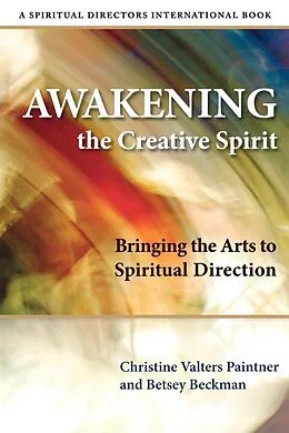E-Book (epub) Awakening the Creative Spirit von Christine Valters Paintner, Betsey Beckman