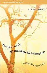 E-Book (epub) How Can I Let Go If I Don't Know I'm Holding On? von Linda Douty