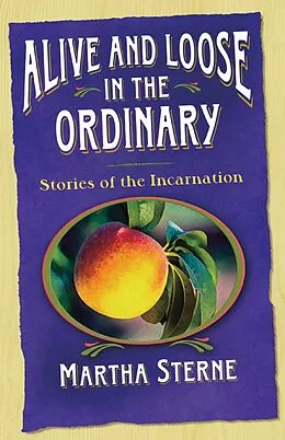 E-Book (epub) Alive and Loose in the Ordinary von Martha Sterne