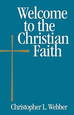 eBook (epub) Welcome to the Christian Faith de Christopher L. Webber