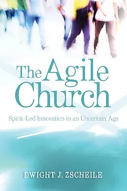 E-Book (epub) The Agile Church von Dwight J. Zscheile