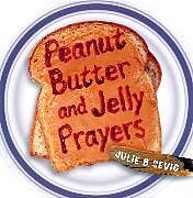 Couverture cartonnée Peanut Butter and Jelly Prayers de Julie B Sevig