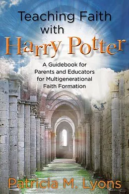 E-Book (epub) Teaching Faith with Harry Potter von Patricia M. Lyons