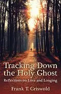 E-Book (epub) Tracking Down the Holy Ghost von Frank T. Griswold