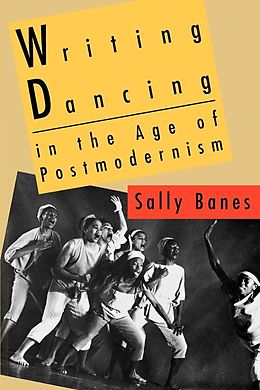 E-Book (epub) Writing Dancing in the Age of Postmodernism von Sally Banes