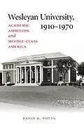 E-Book (epub) Wesleyan University, 1910-1970 von David B. Potts