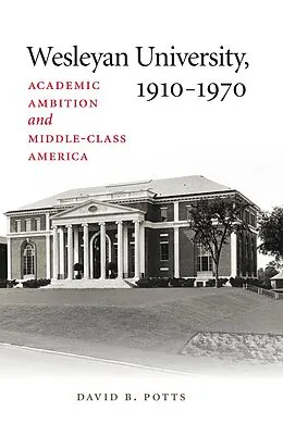 E-Book (epub) Wesleyan University, 1910-1970 von David B. Potts