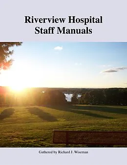 E-Book (epub) Riverview Hospital Staff Manuals von Richard J. Wiseman