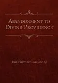 E-Book (epub) Abandonment to Divine Providence von Jean-Pierre de Caussade SJ