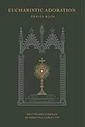 E-Book (epub) Eucharistic Adoration Prayer Book von Marie Paul Curley