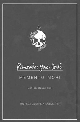 eBook (epub) Remember Your Death: Memento Mori Lenten Devotional de Theresa Aletheia Noble