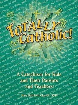 E-Book (epub) Totally Catholic: A Catechism for Kids and Their Parents and Their Teachers von Mary Kathleen Glavich Snd