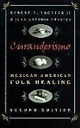Kartonierter Einband Curanderismo: Mexican American Folk Healing, 2nd Ed von Robert T. Trotter, Juan Antonio Chavira