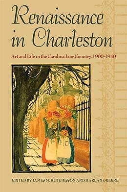 Fester Einband Renaissance in Charleston: Art and Life in the Carolina Low Country, 1900-1940 von James M. Greene, Harlan Hutchinson, Ja Hutchisson