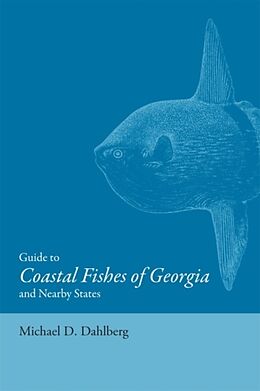 Couverture cartonnée Guide to Coastal Fishes of Georgia and Nearby States de Michael D Dahlberg
