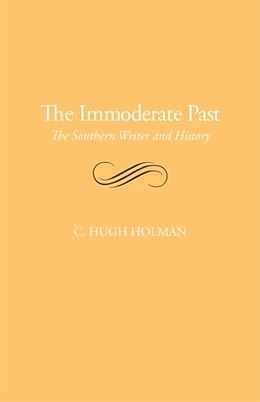 Kartonierter Einband The Immoderate Past: The Southern Writer and History von C. Hugh Holman