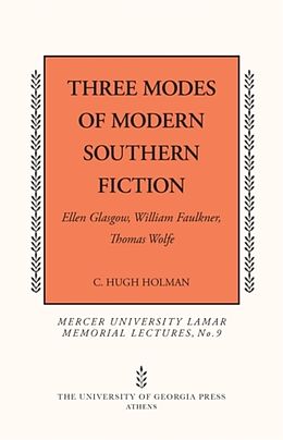 Kartonierter Einband Three Modes of Modern Southern Fiction: Ellen Glasgow, William Faulkner, Thomas Wolfe von C. Hugh Holman