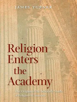 E-Book (epub) Religion Enters the Academy von James Turner