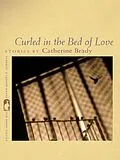 E-Book (epub) Curled in the Bed of Love von Catherine Brady