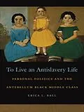E-Book (epub) To Live an Antislavery Life von Erica L. Ball