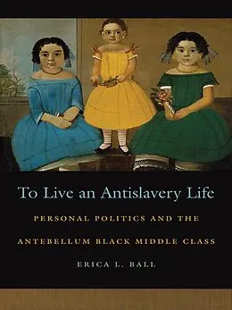 E-Book (epub) To Live an Antislavery Life von Erica L. Ball