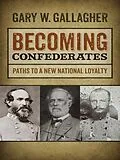 E-Book (epub) Becoming Confederates von Gary W. Gallagher