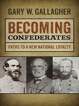 E-Book (epub) Becoming Confederates von Gary W. Gallagher