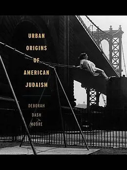 E-Book (epub) Urban Origins of American Judaism von Deborah Dash Moore