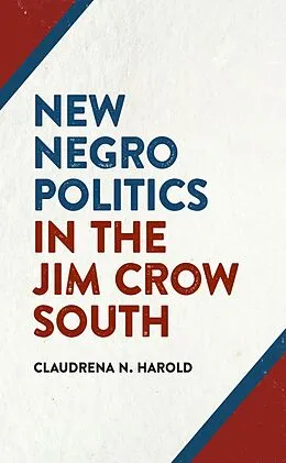 E-Book (epub) New Negro Politics in the Jim Crow South von Claudrena N. Harold