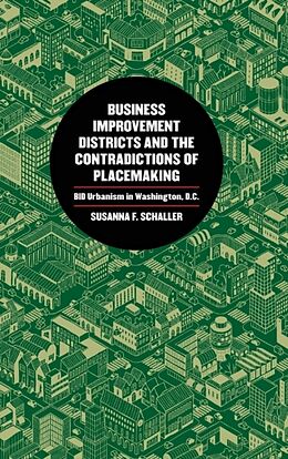 Fester Einband Business Improvement Districts and the Contradictions of Placemaking von Susanna F. Schaller