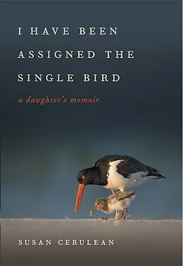 E-Book (epub) I Have Been Assigned the Single Bird von Susan Cerulean