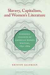 eBook (epub) Slavery, Capitalism, and Women's Literature de Kristin Allukian