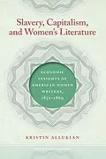 E-Book (epub) Slavery, Capitalism, and Women's Literature von Kristin Allukian