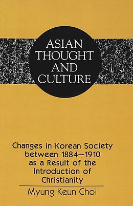 Livre Relié Changes in Korean Society between 1884-1910 as a Result of the Introduction of Christianity de Myung-Keun Choi