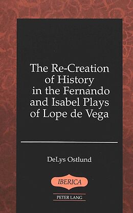 Fester Einband The Re-Creation of History in the Fernando and Isabel Plays of Lope De Vega von DeLys Ostlund