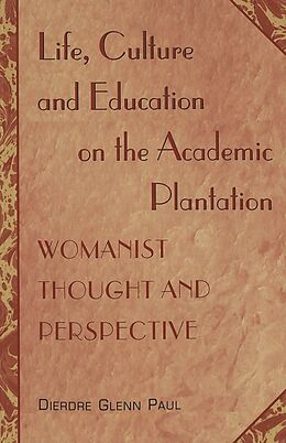 Kartonierter Einband Life, Culture and Education on the Academic Plantation von Dierdre Glenn Paul