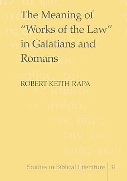 Fester Einband The Meaning of &quot;Works of the Law&quot; in Galatians and Romans von Robert Keith Rapa