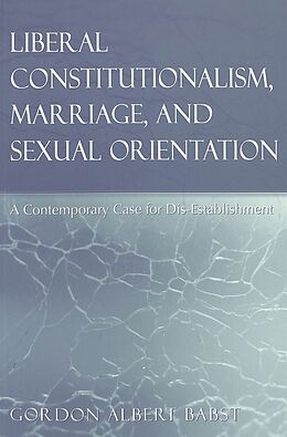 Couverture cartonnée Liberal Constitutionalism, Marriage, and Sexual Orientation de Gordon Albert Babst
