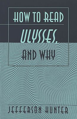 Kartonierter Einband How to Read «Ulysses», and Why von Jefferson Hunter