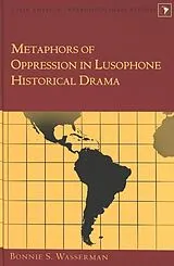 Fester Einband Metaphors of Oppression in Lusophone Historical Drama von Bonnie S. Wassermann