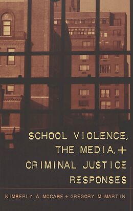 Couverture cartonnée School Violence, the Media, and Criminal Justice Responses de Kimberly A. McCabe, Gregory M. Martin