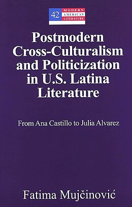 Fester Einband Postmodern Cross-Culturalism and Politicization in U.S. Latina Literature von Fatima Mujcinovic