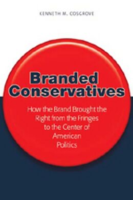 Kartonierter Einband Branded Conservatives von Kenneth M. Cosgrove