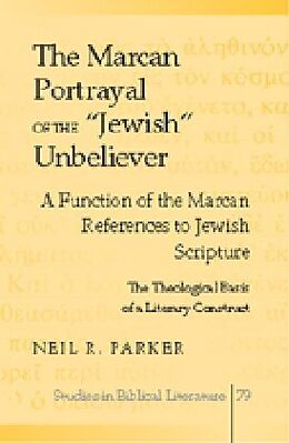 Livre Relié The Marcan Portrayal of the &quot;Jewish&quot; Unbeliever de Neil R. Parker