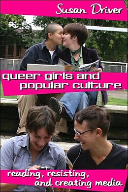 Kartonierter Einband Queer Girls and Popular Culture von Susan Driver
