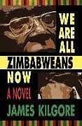 Couverture cartonnée We Are All Zimbabweans Now de James Kilgore